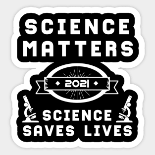 Science Matters Science Saves Lives | Slogan 2021 White Sticker